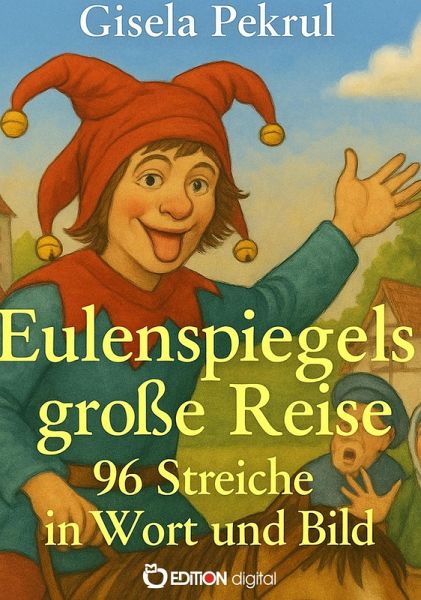 Eulenspiegels große Reise - 96 Streiche in Wort und Bild (eBook, ePUB) Eulenspiegels große Reise - 96 Streiche in Wort und Bild (eBook, ePUB)