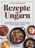 Rezepte aus Ungarn - Das große ungarische Kochbuch (eBook, ePUB) Rezepte aus Ungarn - Das große ungarische Kochbuch (eBook, ePUB)