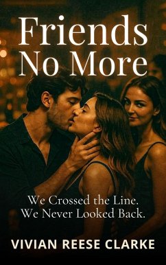 Friends No More: We Crossed the Line. We Never Looked Back. (Forbidden Bloom: FFM Steamy Romance Series, #3) (eBook, ePUB) - Clarke, Vivian Reese