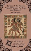 Echoes of the Aztecs Ancient Mexican Paintings and Codices (eBook, ePUB) Echoes of the Aztecs Ancient Mexican Paintings and Codices (eBook, ePUB)