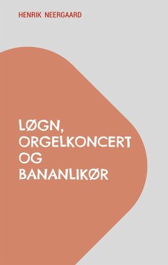 Løgn, orgelkoncert og bananlikør (eBook, ePUB)