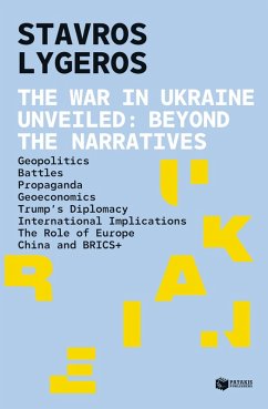 Cover The war in Ukraine unveiled. Beyond the narratives: Geopolitics - Battles - Propaganda, - Geoeconomics - Trump's diplomacy - International implications - The role of Europe - China and BRICS+ (eBook, ePUB)