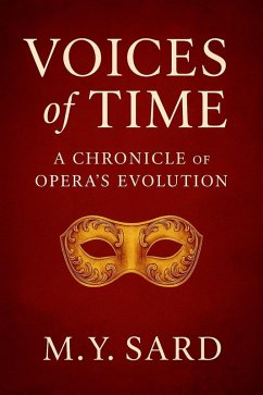 Voices of Time: A Chronicle of Opera's Evolution (eBook, ePUB) - M. Y. Sard