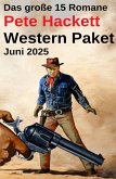 Das große 15 Romane Pete Hackett Western Paket Juni 2025 (eBook, ePUB)
