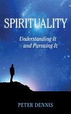 Spirituality, Understanding It and Pursuing It (Pathways to Higher Consciousness, #2) (eBook, ePUB)