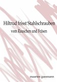 Hiltrud frisst Stahlschrauben (eBook, ePUB)
