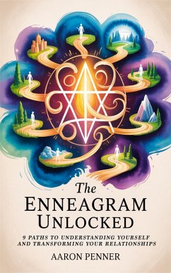 The Enneagram Unlocked: 9 Paths to Understanding Yourself and Transforming Your Relationships (eBook, ePUB) - Penner, Aaron