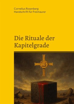 Die Rituale der Kapitelgrade: Die Grade 15 bis 18 der Freimaurer des Alten und Angenommenen Schottischen Ritus (eBook, ePUB)