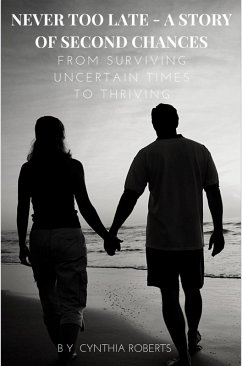 NEVER TOO LATE: A STORY OF SECOND CHANCES: From Surviving Uncertain Times to Thriving (eBook, ePUB) - Roberts, Cynthia Severine