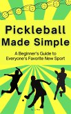 Pickleball Made Simple A Beginner's Guide to Everyone's Favorite New Sport (eBook, ePUB)