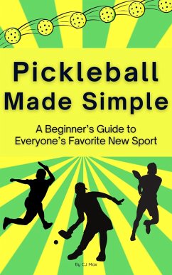 Cover Pickleball Made Simple A Beginner's Guide to Everyone's Favorite New Sport (eBook, ePUB)