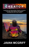 CREATOR: A Guide For Any Communicator, Teacher, or Creative to Tell Your Story, Discover Your Purpose, and Design The Life and Business of Your Dreams! (eBook, ePUB)