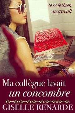 Ma collègue lavait un concombre (eBook, ePUB) - Renarde, Giselle