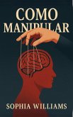 Como Manipular (Controlling your Mind, #1) (eBook, ePUB)