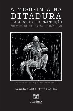 A Misoginia na Ditadura e a Justiça de Transição (eBook, ePUB) - Coelho, Renata Santa Cruz