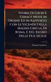 Storie Di Locri E Gerace Messe in Ordine Ed in Rapporto Con Le Vicende Della Magna Grecia, Di Roma, E Del Regno Delle Due Sicilie