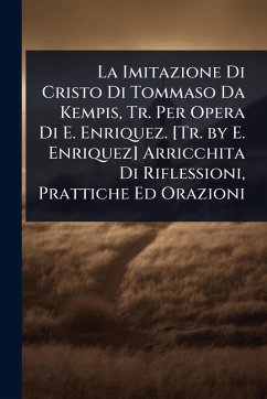 Cover La Imitazione Di Cristo Di Tommaso Da Kempis, Tr. Per Opera Di E. Enriquez. [Tr. by E. Enriquez] Arricchita Di Riflessioni, Prattiche Ed Orazioni