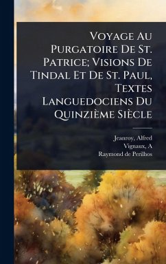 Cover Voyage Au Purgatoire De St. Patrice; Visions De Tindal Et De St. Paul, Textes Languedociens Du Quinzième Siècle