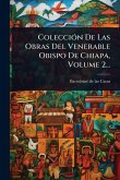 ColecciÃ3n De Las Obras Del Venerable Obispo De Chiapa, Volume 2...