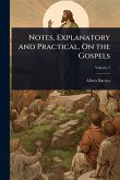 Notes, Explanatory and Practical, On the Gospels Notes, Explanatory and Practical, On the Gospels