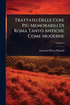 Trattato Delle Cose Più Memorabili Di Roma Tanto Antiche Come Moderne - Pinaroli, Giovanni Pietro Trattato Delle Cose Più Memorabili Di Roma Tanto Antiche Come Moderne - Pinaroli, Giovanni Pietro