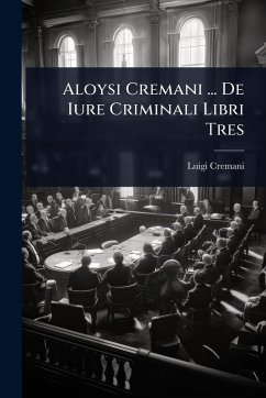 Cover Aloysi Cremani ... De Iure Criminali Libri Tres