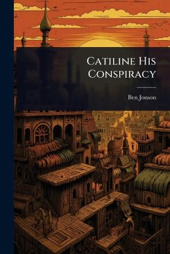 Catiline His Conspiracy - Jonson, Ben
