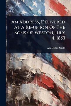 An Address, Delivered At A Re-union Of The Sons Of Weston, July 4, 1853 - Smith, Asa Dodge