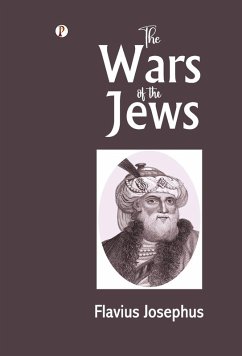 The Wars of the Jews - Josephus, Flavius