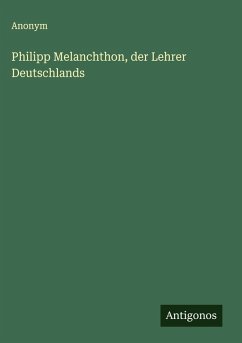 Cover Philipp Melanchthon, der Lehrer Deutschlands