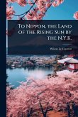 To Nippon, the Land of the Rising Sun by the N.Y.K.