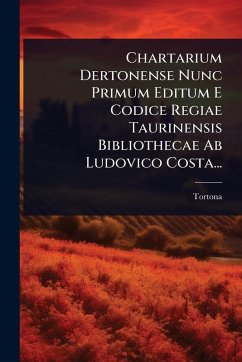 Cover Chartarium Dertonense Nunc Primum Editum E Codice Regiae Taurinensis Bibliothecae Ab Ludovico Costa...