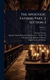 The Apostolic Fathers Part. 2 Section. 1 The Apostolic Fathers Part. 2 Section. 1