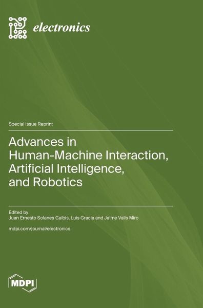 Advances in Human-Machine Interaction, Artificial Intelligence, and Robotics Advances in Human-Machine Interaction, Artificial Intelligence, and Robotics