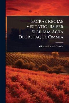 Sacrae Regiae Visitationis Per Siciliam Acta Decretaque Omnia Sacrae Regiae Visitationis Per Siciliam Acta Decretaque Omnia