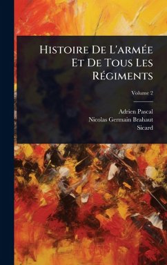 Histoire De L'armÃ(c)e Et De Tous Les RÃ(c)giments - Pascal, Adrien; Sicard