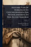 Historie Van De Oorlogen En Geschiedenissen Der Nederlanderen, En Der Zelver Naburen Historie Van De Oorlogen En Geschiedenissen Der Nederlanderen, En Der Zelver Naburen