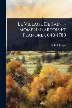 Cover Le Village De Saint-momelin (artois Et Flandre), 640-1789