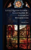 Little Queen Esther / Illustrated By Elizabeth Withington Little Queen Esther / Illustrated By Elizabeth Withington