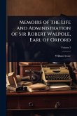 Memoirs of the Life and Administration of Sir Robert Walpole, Earl of Orford Memoirs of the Life and Administration of Sir Robert Walpole, Earl of Orford