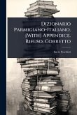 Dizionario Parmigiano-Italiano. [With] Appendice. Rifuso, Corretto