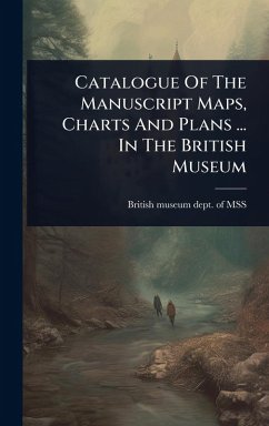 Cover Catalogue Of The Manuscript Maps, Charts And Plans ... In The British Museum