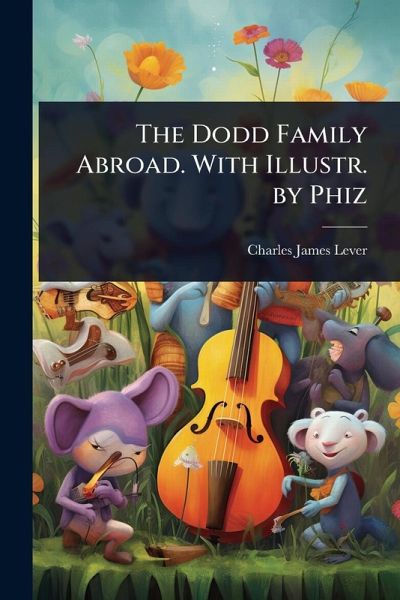 The Dodd Family Abroad. With Illustr. by Phiz The Dodd Family Abroad. With Illustr. by Phiz