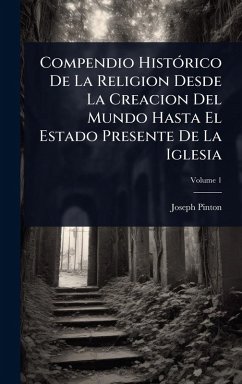 Cover Compendio HistÃ3rico De La Religion Desde La Creacion Del Mundo Hasta El Estado Presente De La Iglesia