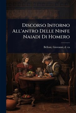 Discorso Intorno All'antro Delle Ninfe Naiadi Di Homero Discorso Intorno All'antro Delle Ninfe Naiadi Di Homero