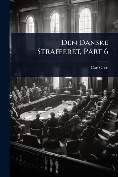 Den Danske Strafferet, Part 6 - Goos, Carl