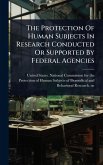 The Protection Of Human Subjects In Research Conducted Or Supported By Federal Agencies The Protection Of Human Subjects In Research Conducted Or Supported By Federal Agencies