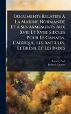 Documents Relatifs Ã€ La Marine Normande Et Ã€ Ses Armements Aux Xvie Et Xviie Siècles Pour Le Canada, L'afrique, Les Antilles, Le BrÃ(c)sil Et Les Indes