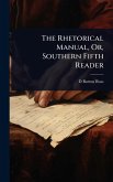 The Rhetorical Manual, Or, Southern Fifth Reader