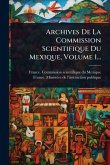 Archives De La Commission Scientifique Du Mexique, Volume 1...